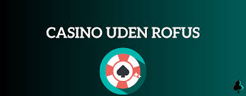 Casino Online Uden Om Rufus Find De Bedste Muligheder